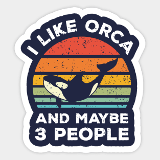 I Like Orca and Maybe 3 People, Retro Vintage Sunset with Style Old Grainy Grunge Texture Sticker